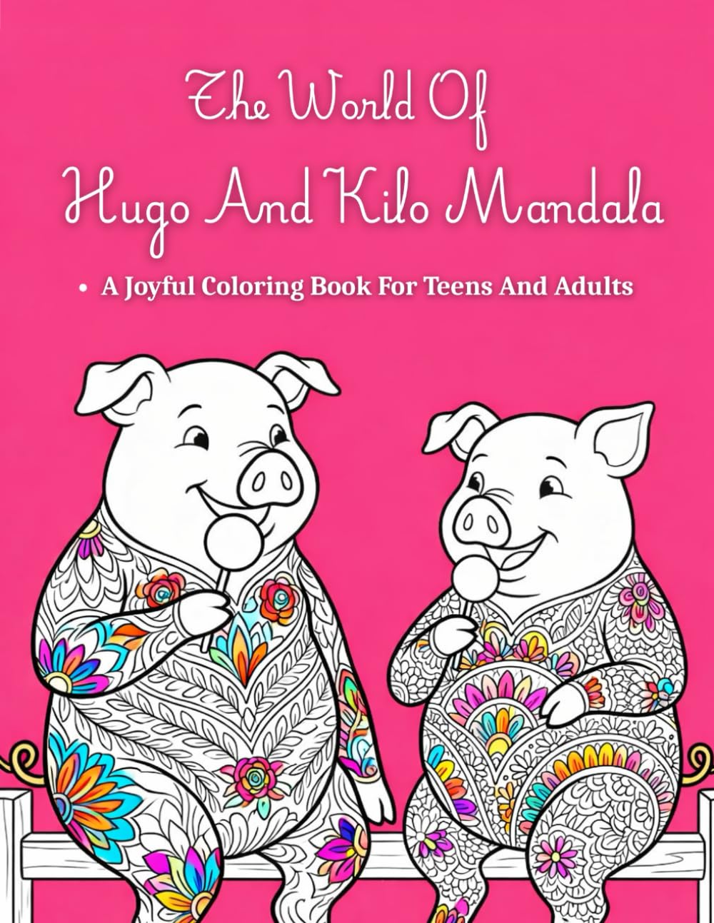 The World Of Hugo And Kilo Mandala: A Joyful Mandala Coloring Book For Teens And Adults Featuring Playful Pig Characters, Relaxing Patterns, And ... Overthinking, And Encourage Calm Coloring