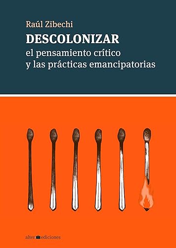 Descolonizar: El pensamiento crítico y las prácticas emancipatorias