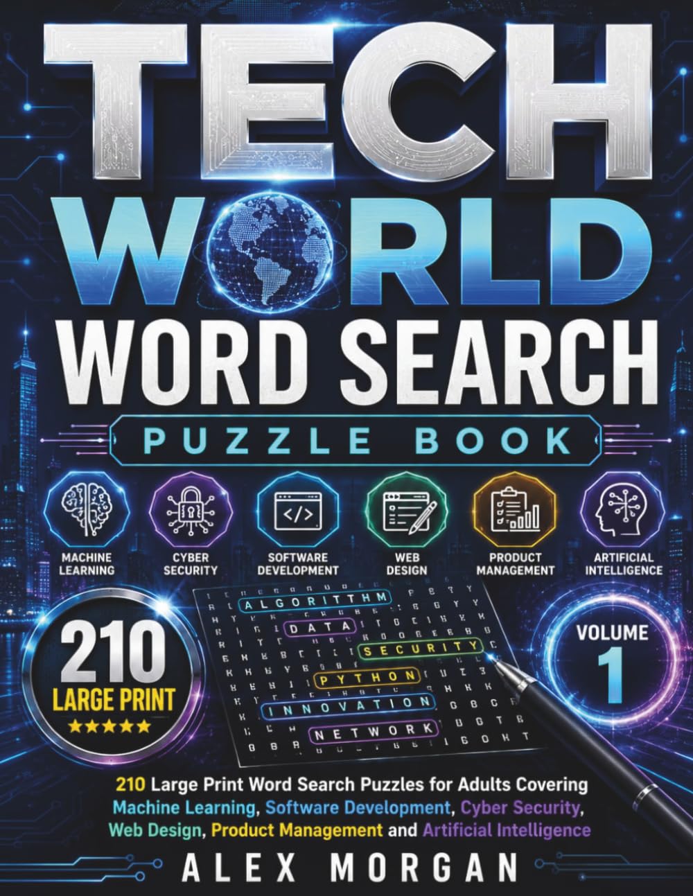TECH WORLD WORD SEARCH PUZZLE BOOK: 210 Large Print Word Search Puzzles for Adults Covering Machine Learning, Software Development, Cyber Security, ... and Artificial Intelligence (Volume 1)