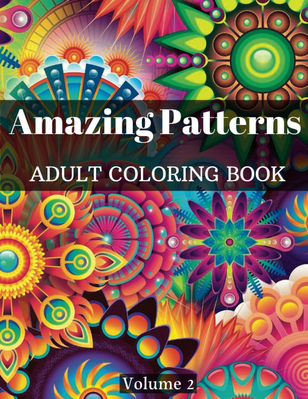 Amazing Patterns: Adult Coloring Book | Beautiful Patterns for Stress Relief and Relaxation. Stress Relieving Mandala Style Patterns. Coloring Pages