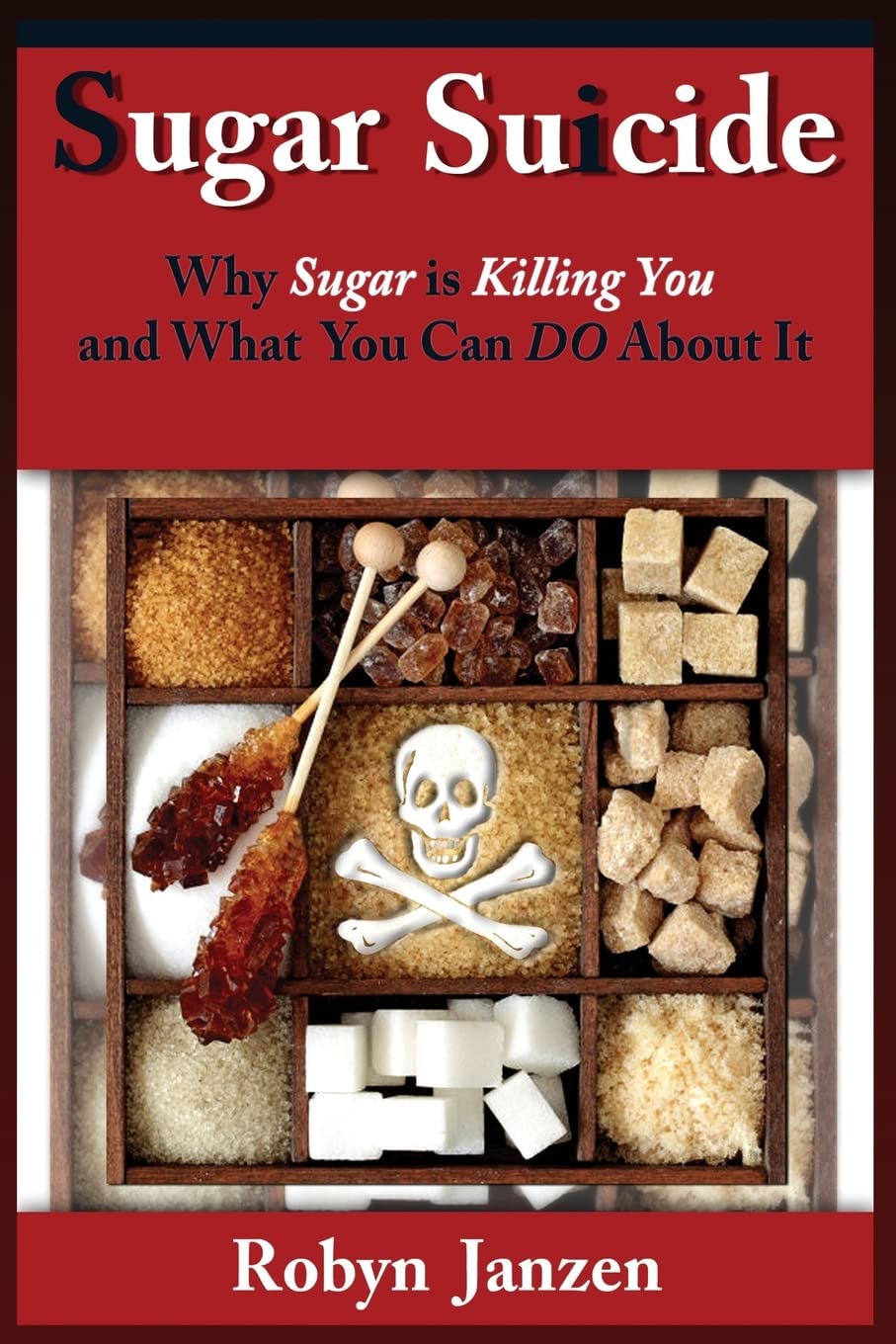 Sugar Suicide: Why Sugar is Killing You and What You Can DO About It