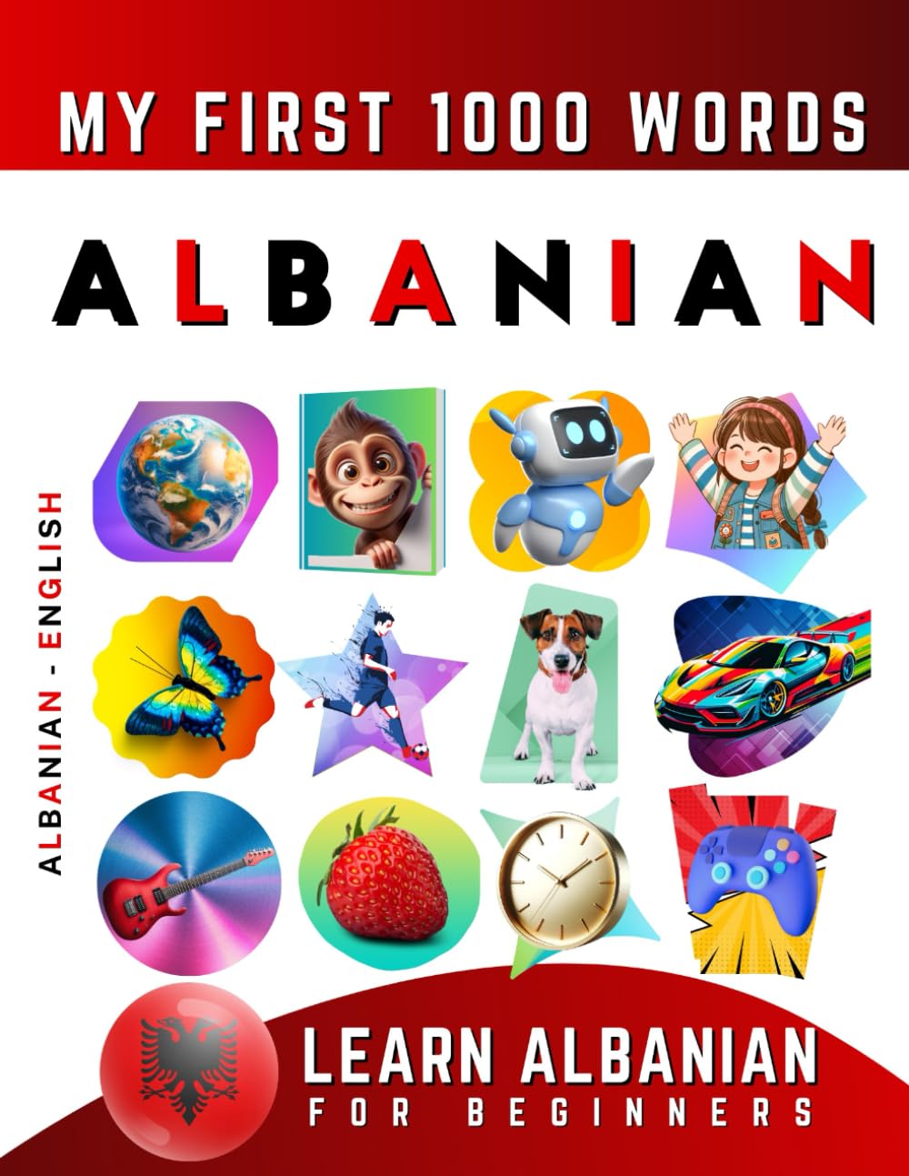 Learn Albanian for Beginners, My First 1000 Words: Bilingual Albanian - English Language Learning Book for Kids & Adults