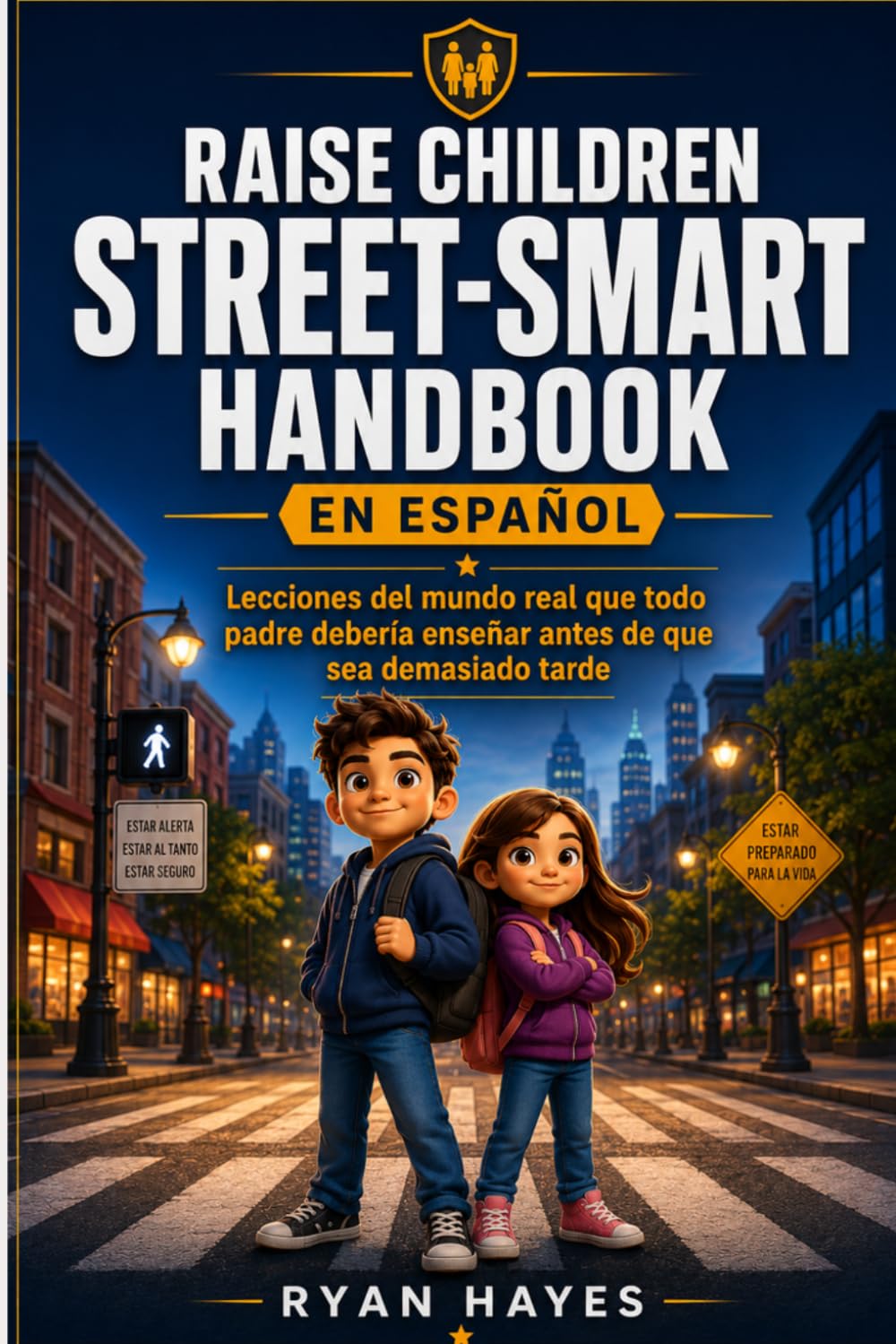 RAISE CHILDREN STREET-SMART En Español: Lecciones del mundo real que todo padre debería enseñar antes de que sea demasiado tarde (Spanish Edition)