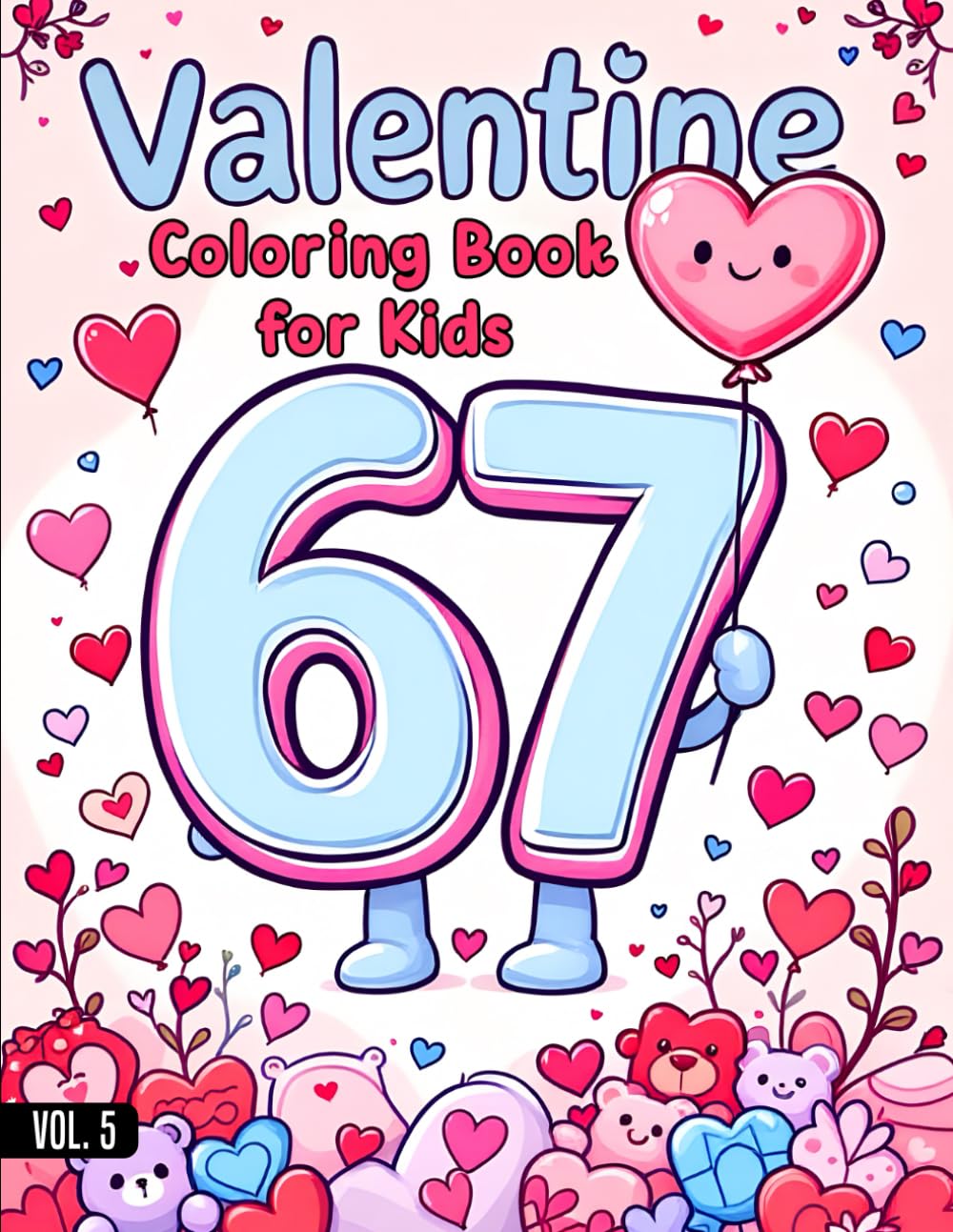 67 Meme Valentine's Day Coloring Book For Kids: A Cute Valentine’s Day With Six Seven Meme Coloring Book with Simple Kawaii Designs for All Ages (The 67 Valentine Coloring Books Series)