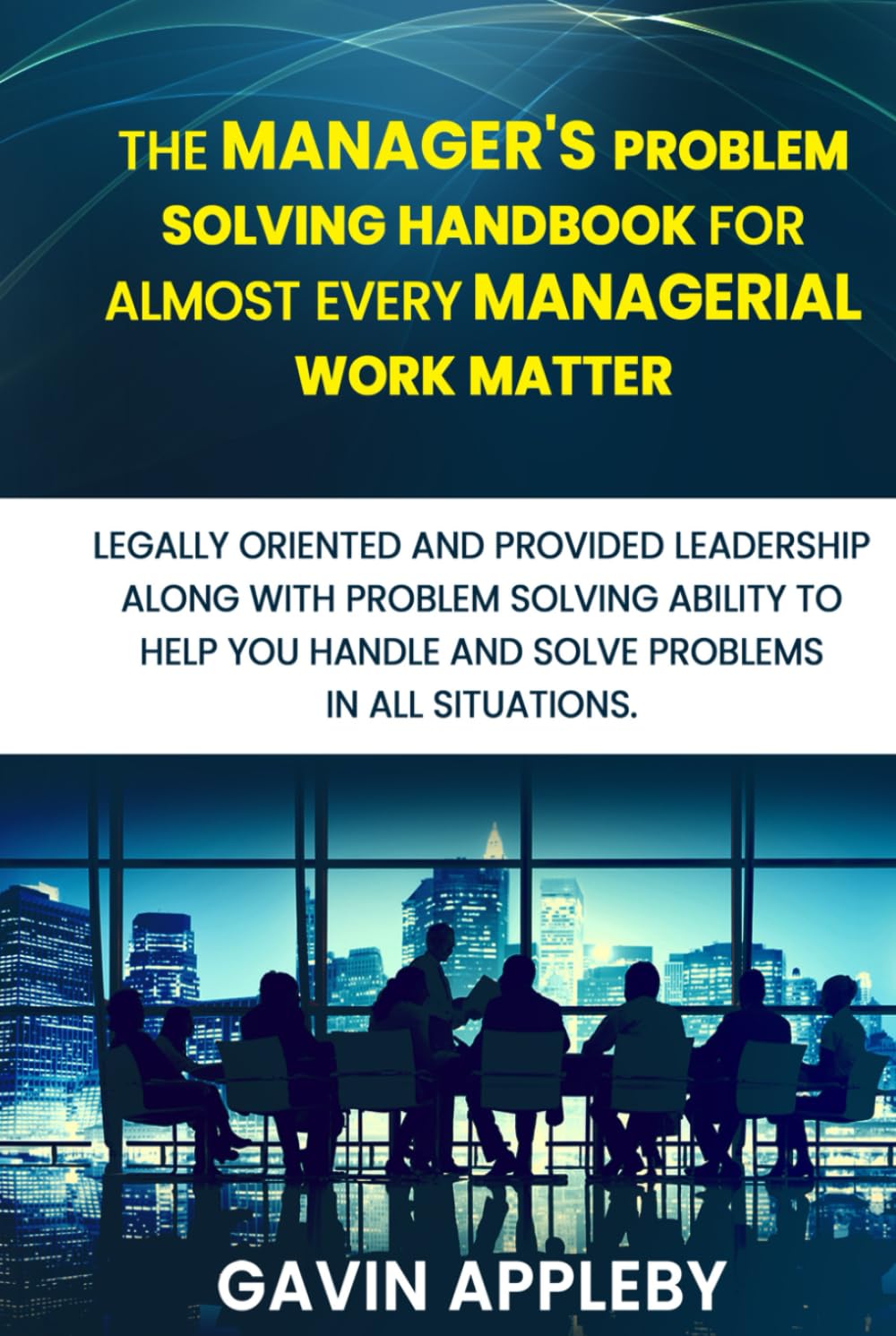 The Manager’s Problem solving Handbook for Almost Every Managerial Work Matter