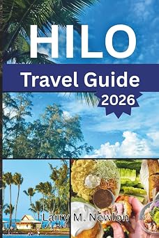 HILO TRAVEL GUIDE 2026 Stories, Flavors, and Adventures from the Heart of the Big Island