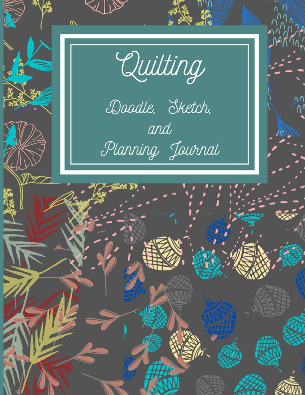 Quilting, Doodle, Sketch and Planning Journal: Dark floral cover : 8 x 11,5 inches (Approx. A4) (Quilting, Doodle and Sketch Journals)
