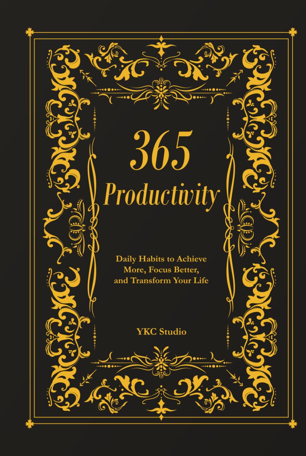 365 Productivity: Daily Habits to Achieve More, Focus Better, and Transform Your Life (The 365 Self-Upgrade Collection)