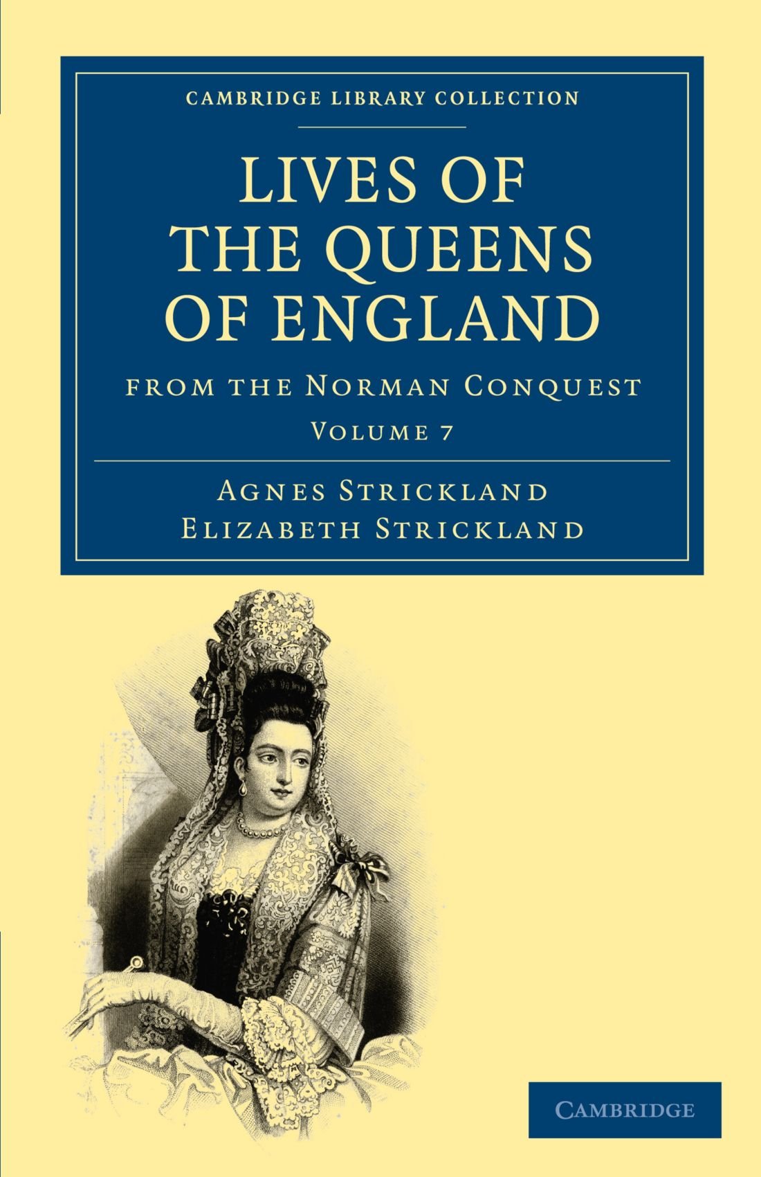 Lives of the Queens of England from the Norman Conquest: Volume 7 (Cambridge Library Collection - British and Irish History, General)
