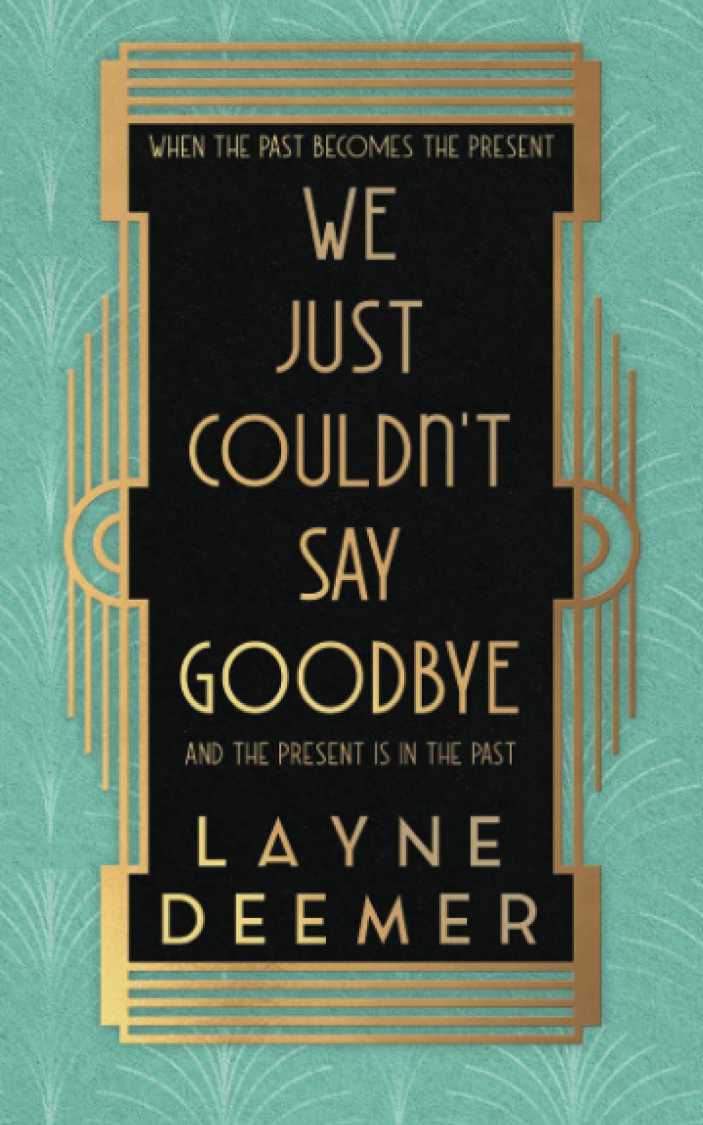 We Just Couldn't Say Goodbye: a time travel romance