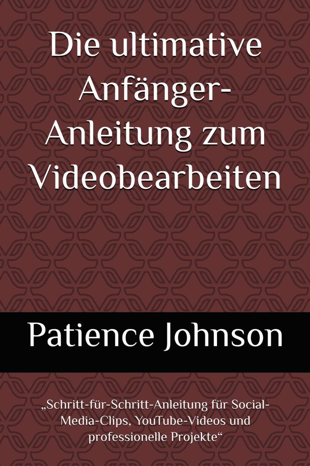 Die ultimative Anfänger-Anleitung zum Videobearbeiten: „Schritt-für-Schritt-Anleitung für Social-Media-Clips, YouTube-Videos und professionelle Projekte“