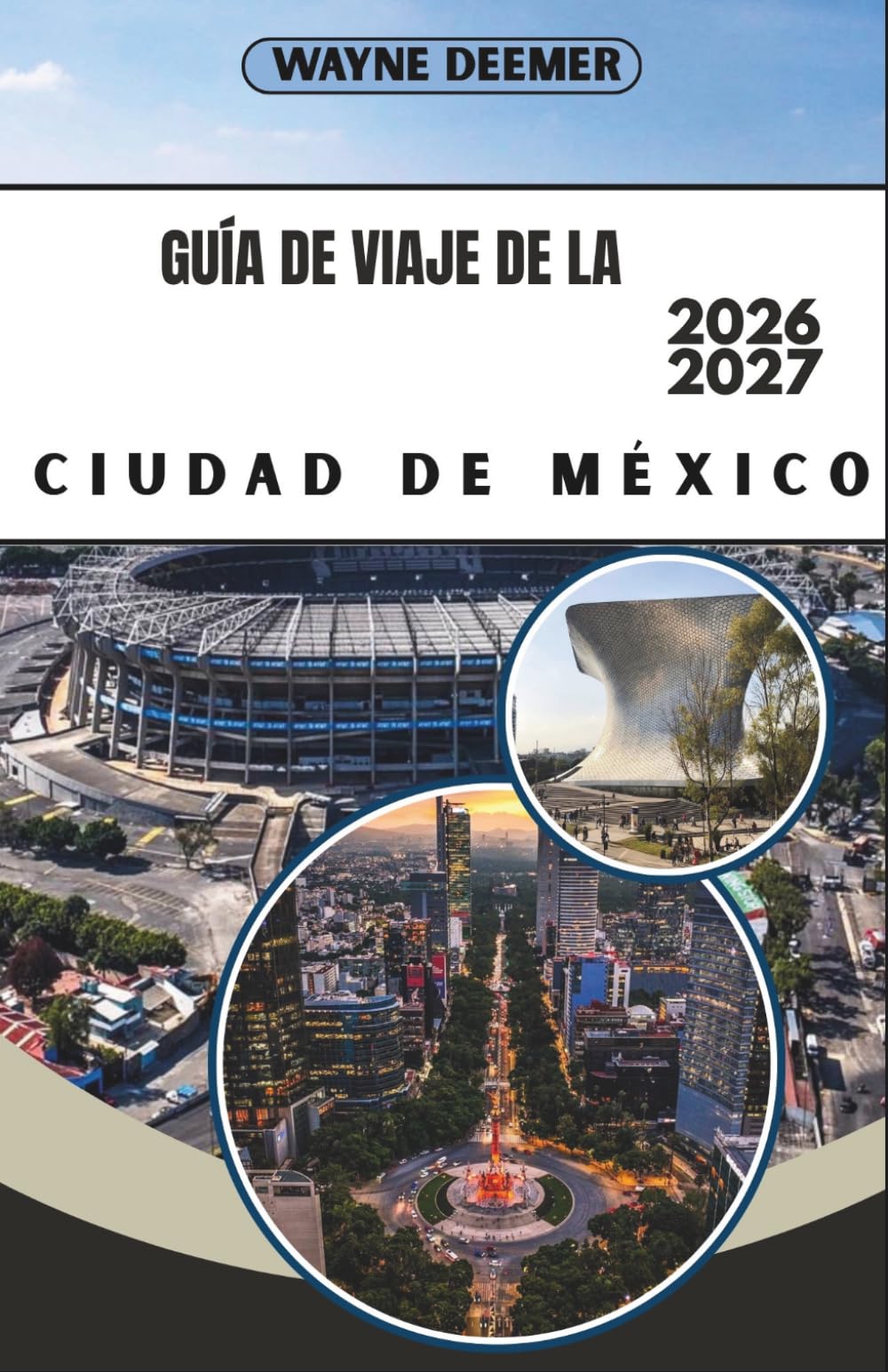 GUÍA DE VIAJE DE LA CIUDAD DE MÉXICO 2026-2027: Tu guía barrio por barrio para Roma, Condesa, el Centro Histórico y las Pirámides