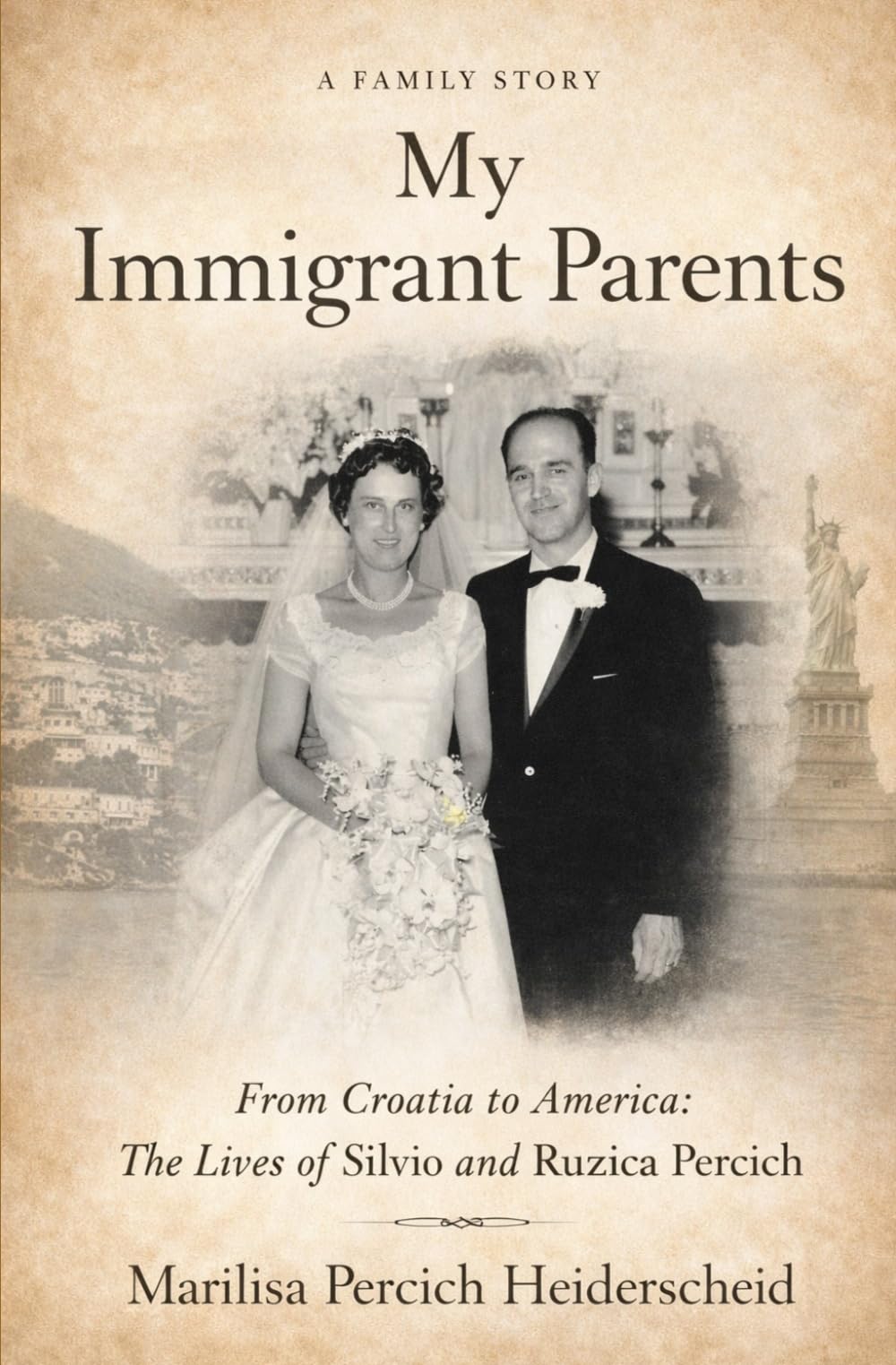 My Immigrant Parents: From Croatia to America: The Lives of Silvio and Ruzica Percich