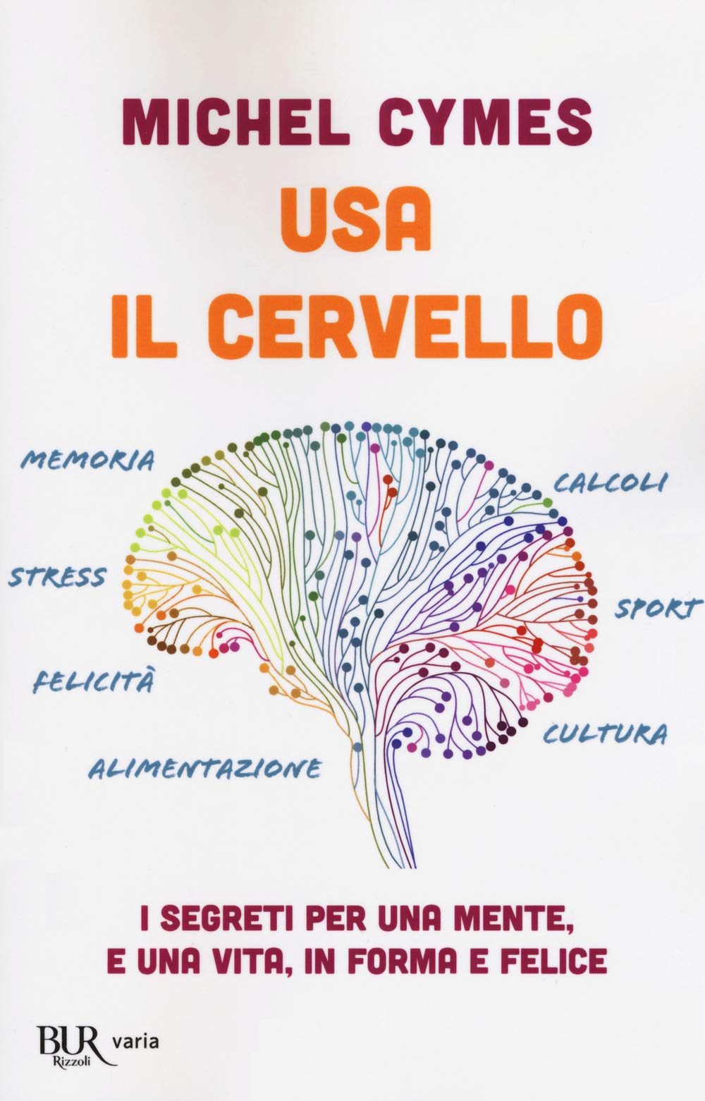 Usa il cervello. I segreti per una mente, e una vita, in forma e felice
