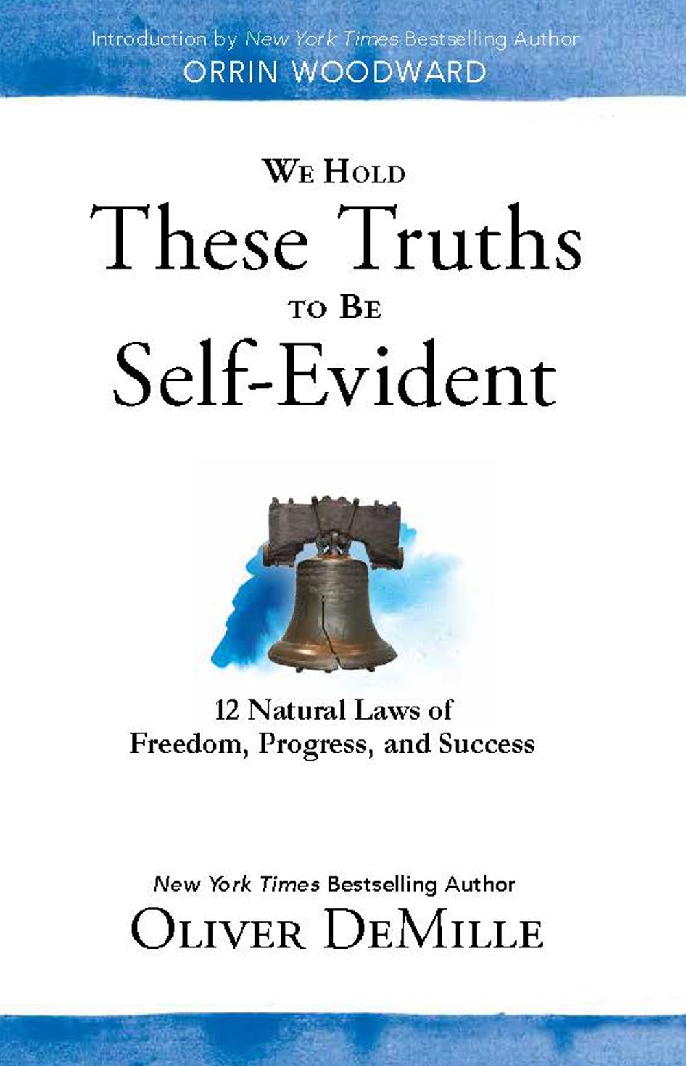 We Hold These Truths to Be Self Evident: 12 Natural Laws of Freedom, Progress, and Success