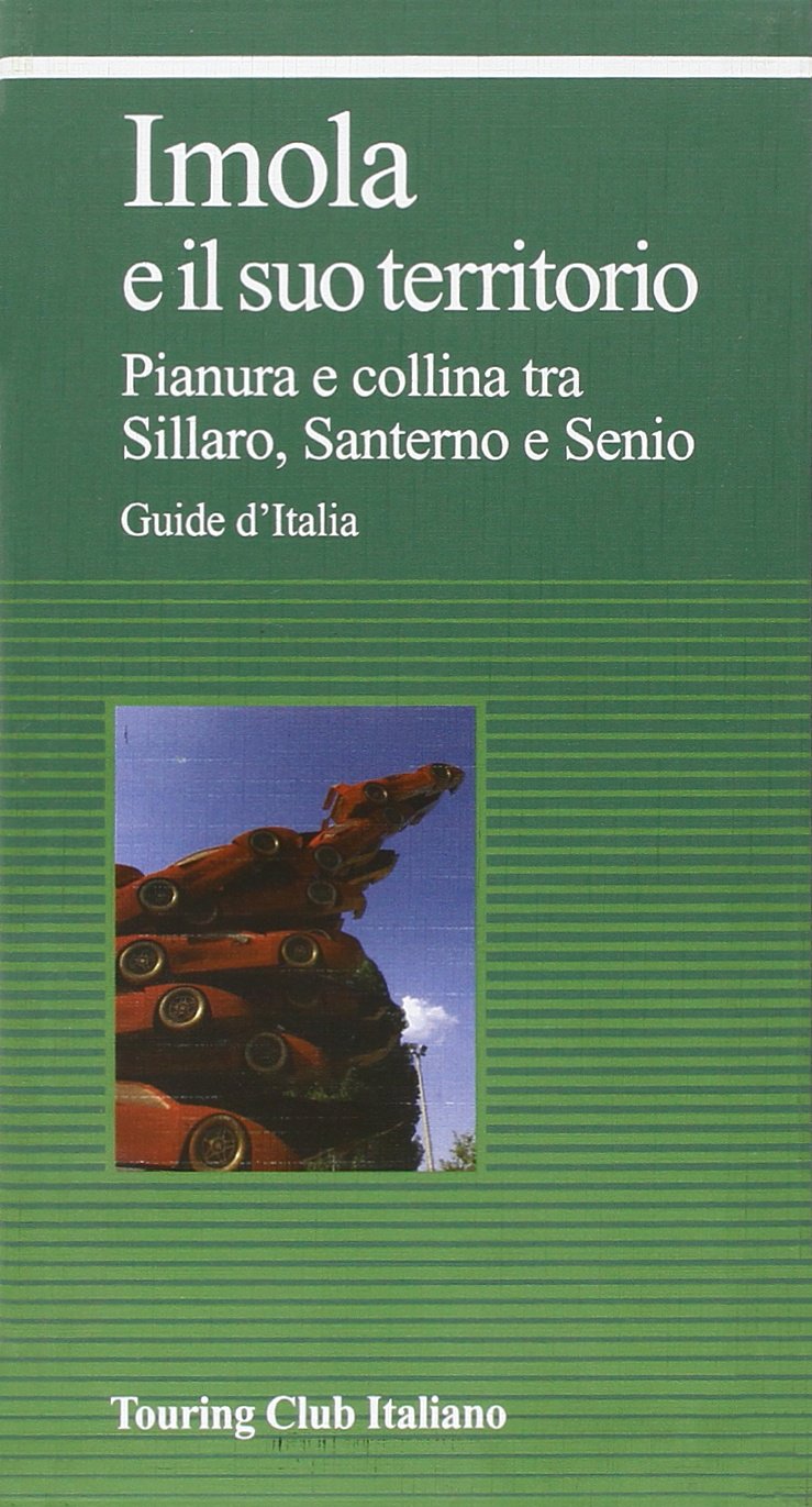 Imola e il suo territorio. Pianura e collina tra Sillaro, Santerno e Senio