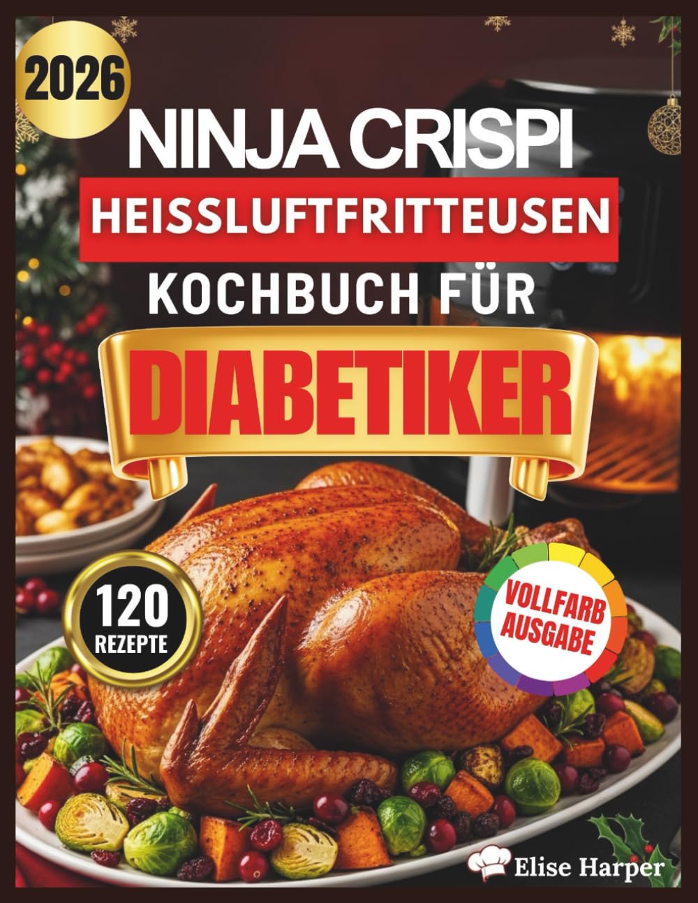 NINJA CRISPI HEIßLUFTFRITTEUSEN KOCHBUCH FÜR DIABETIKER: 120 wissenschaftlich fundierte, schnelle, gesunde und kohlenhydratarme Rezepte zur Senkung ... für Prädiabetes und Typ-2-Diabetes