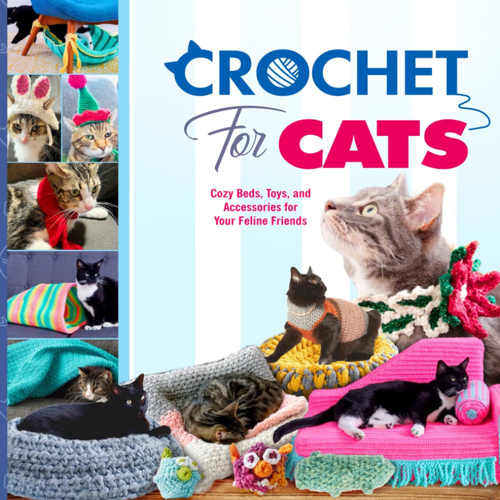 Crochet for Cats: Cozy Beds, Toys, and Accessories for Your Feline Friends