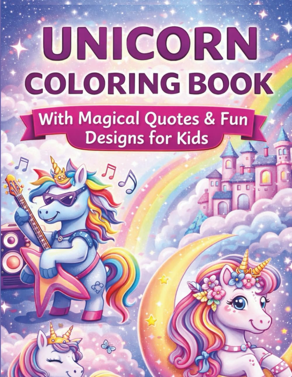 Unicorn Coloring Book for Kids: 55 Unique Magical Unicorn Coloring Designs with Fun Quotes for Creative Kids