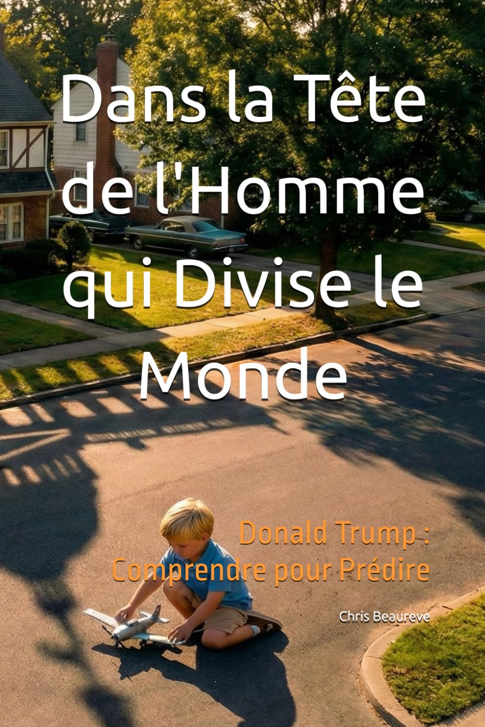 Dans la Tête de l'Homme qui Divise le Monde: Donald Trump : Comprendre pour Prédire (Inside Leaders' Minds)