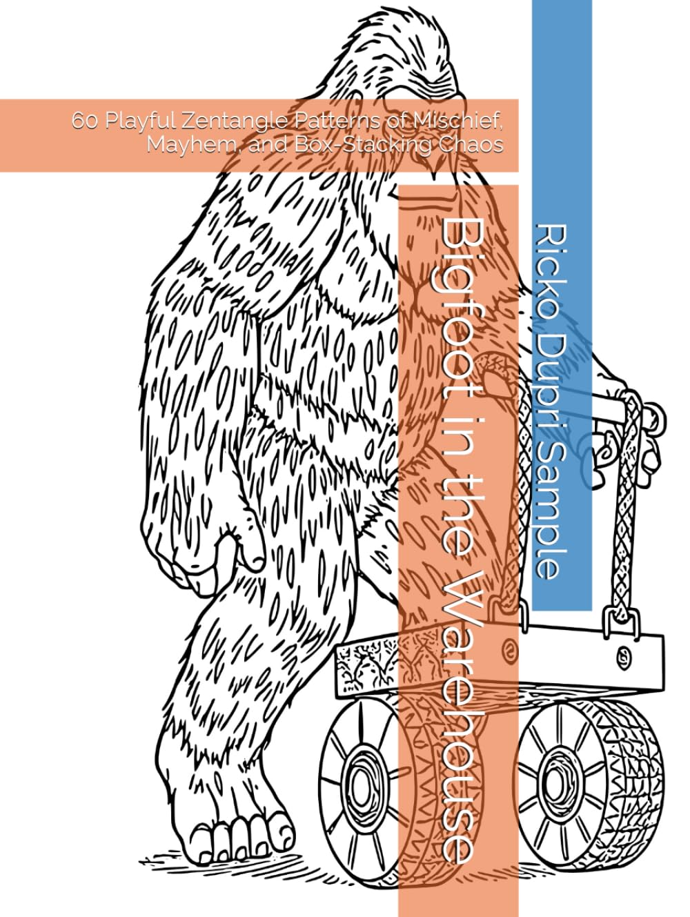 Bigfoot in the Warehouse: 60 Playful Zentangle Patterns of Mischief, Mayhem, and Box-Stacking Chaos