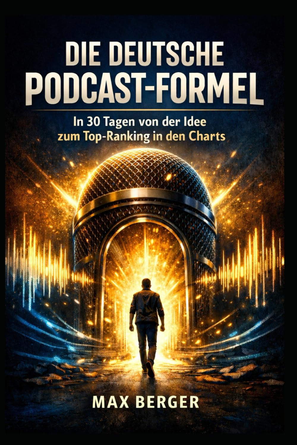 Die deutsche podcast-formel: In 30 Tagen von der Idee zum Top-Ranking in den Charts