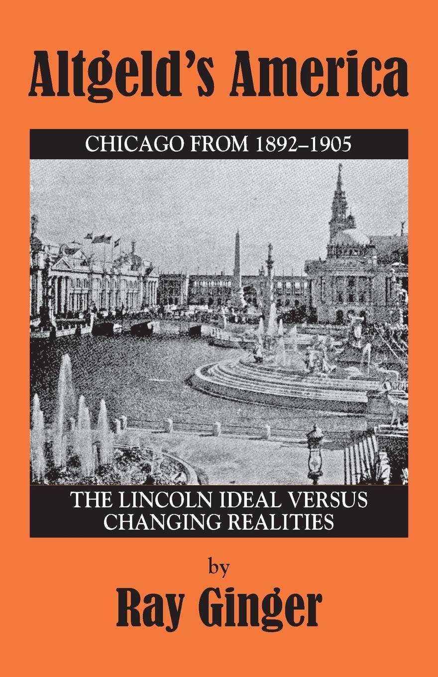 Altgeld's America: Lincoln Ideal Versus Changing Realities