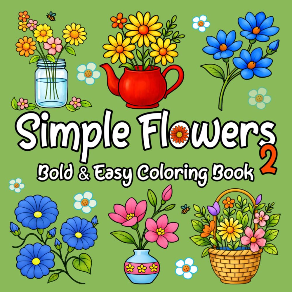 Simple Flowers 2: Bold & Easy Coloring Book Featuring 50 Big Floral Designs for Adults, Teens and Kids