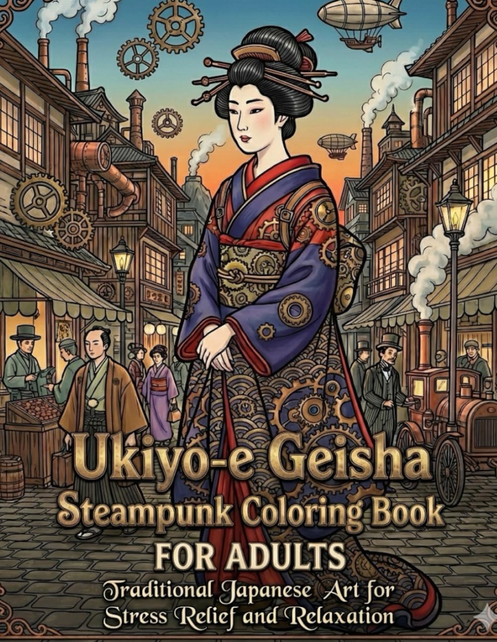 Ukiyo-e Geisha Steampunk Coloring Book for Adults: Traditional Japanese Art for Stress Relief and Relaxation: Japanese Art / Woodblock Print / Stress Relief / Mindfulness / Geisha Steampunk