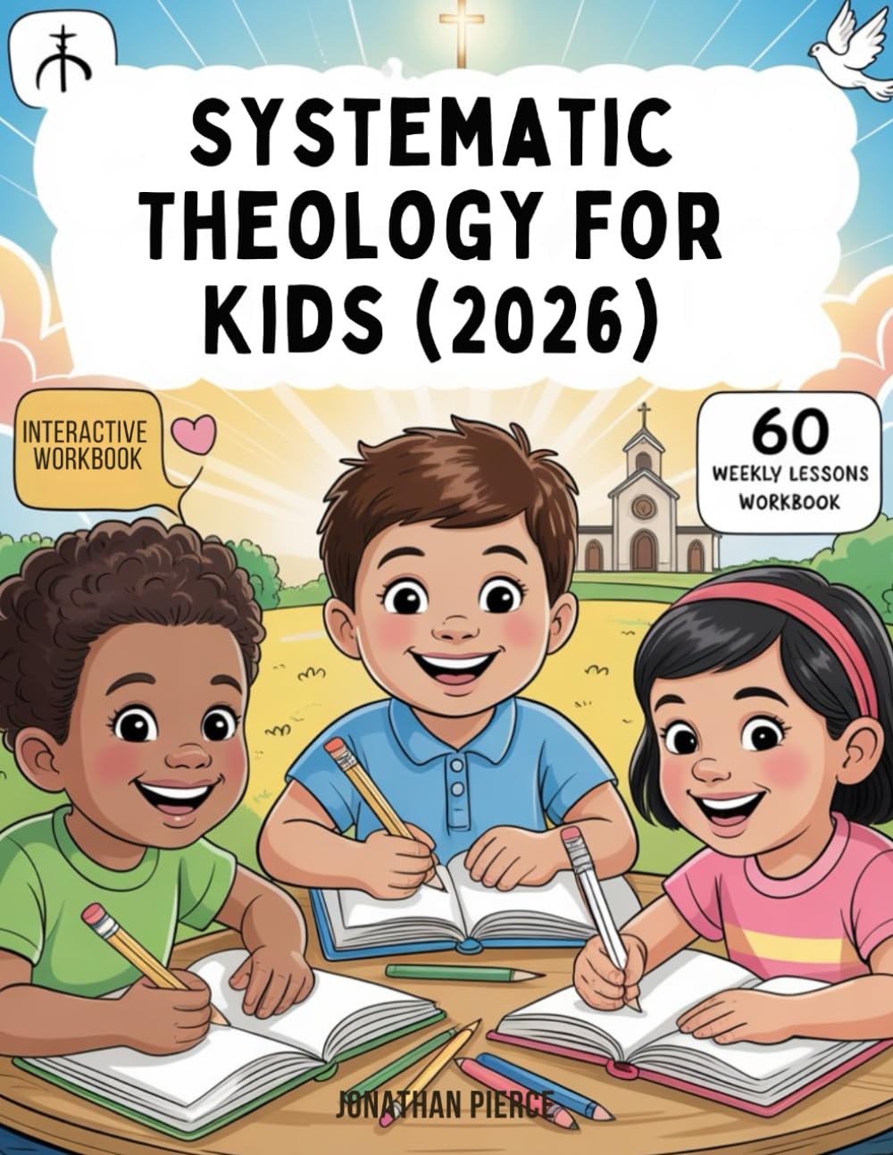Systematic Theology for Kids (2026): A 60-Week Interactive Workbook: Bible Study, Doctrinal Lessons, and Practical Faith-Building Guide for Children