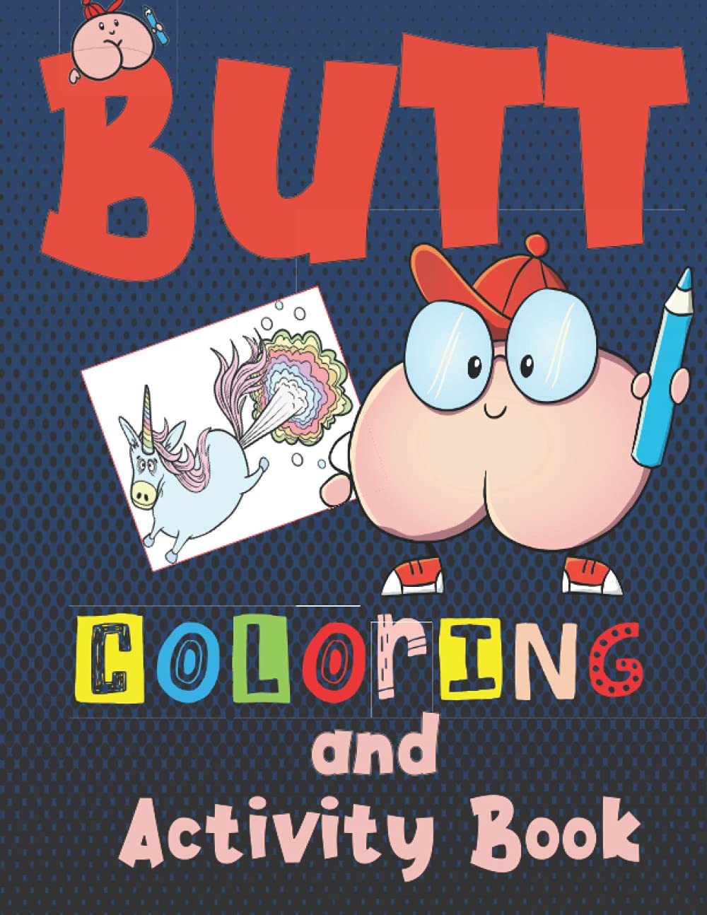 Butt Coloring and Activity Book: For kids ages 6-12, Silly and gross activites for hours of educational fun with mazes, coloring, wordsearches, ... about Butts: 2 (Funny Butt Books for Kids)