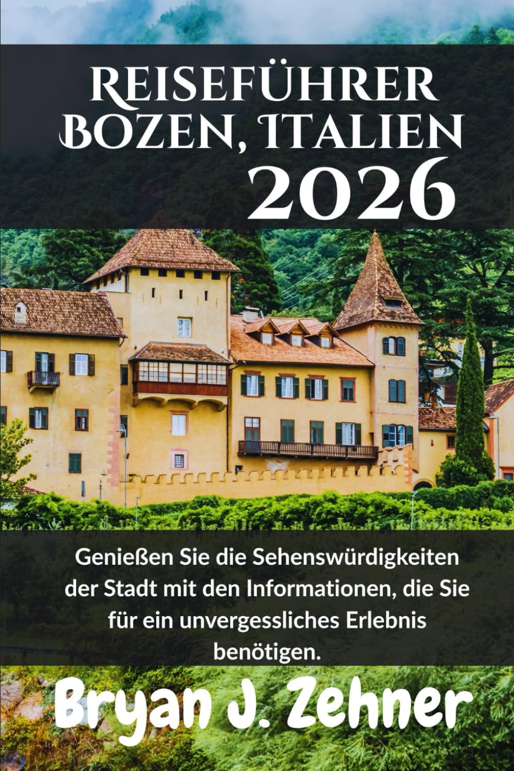 Reiseführer Bozen, Italien 2026: Genießen Sie die Sehenswürdigkeiten der Stadt mit den Informationen, die Sie für ein unvergessliches Erlebnis ... Translation of 2026 Awesome Travel Guide)