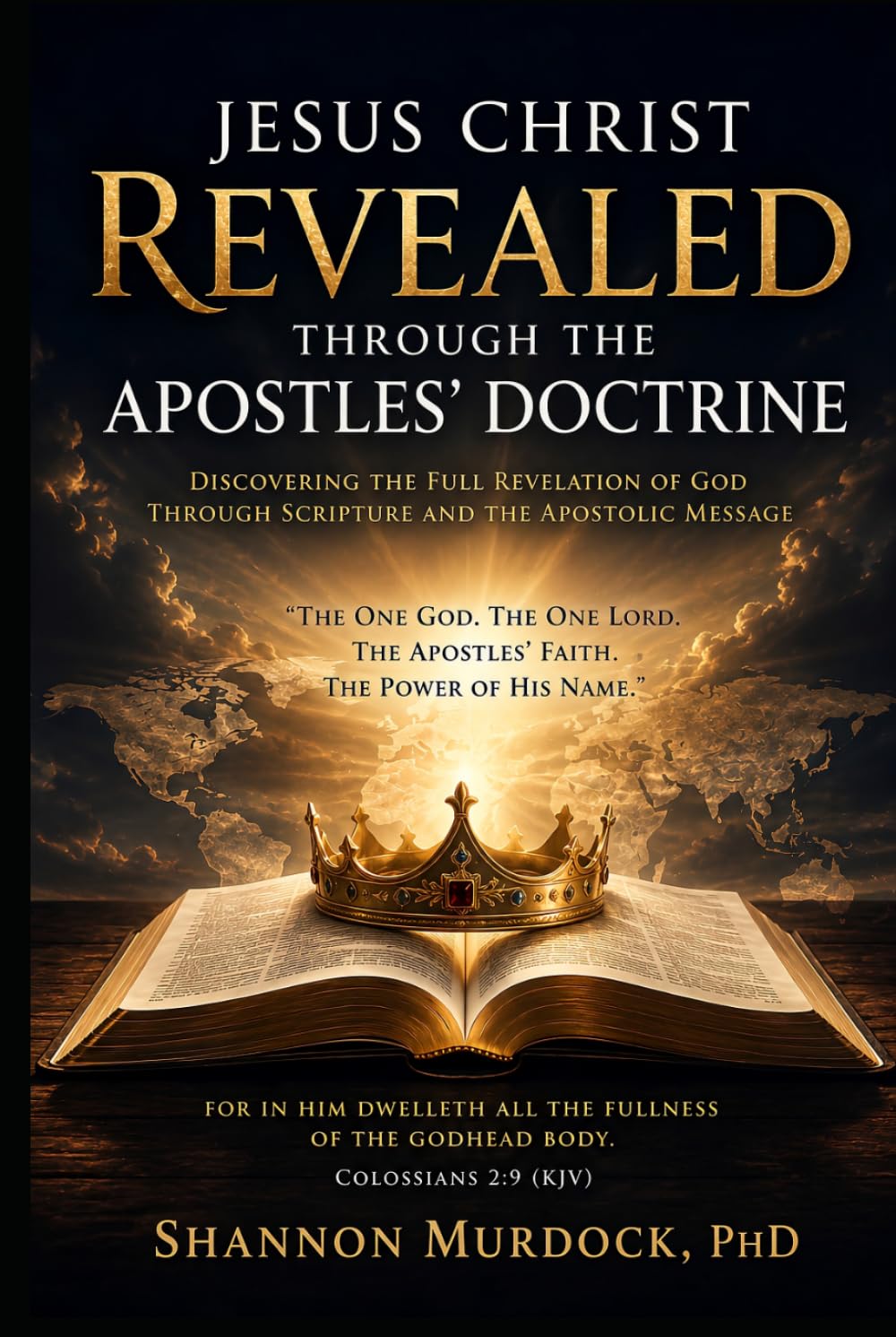 JESUS CHRIST REVEALED THROUGH THE APOSTLES' DOCTRINE: "The One God. The One Lord. The Apostles' Faith. The Power of His Name."