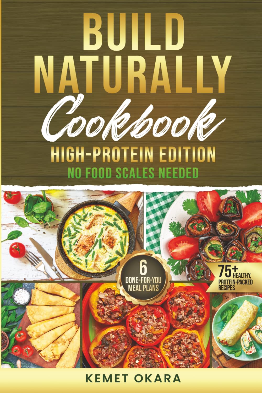 Build Naturally Cookbook: High-Protein Edition: No Food Scales Needed – 75+ Protein-Packed Recipes, 6 Done-for-You Meal Plans & The Hand Portion Method for Fat Loss and Lean Muscle