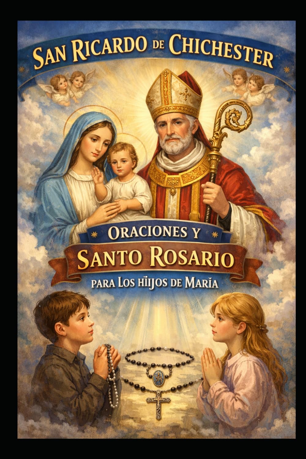 SAN RICARDO DE CHICHESTER ORACIONES Y SANTO ROSARIO PARA LOS HIJOS DE MARIA