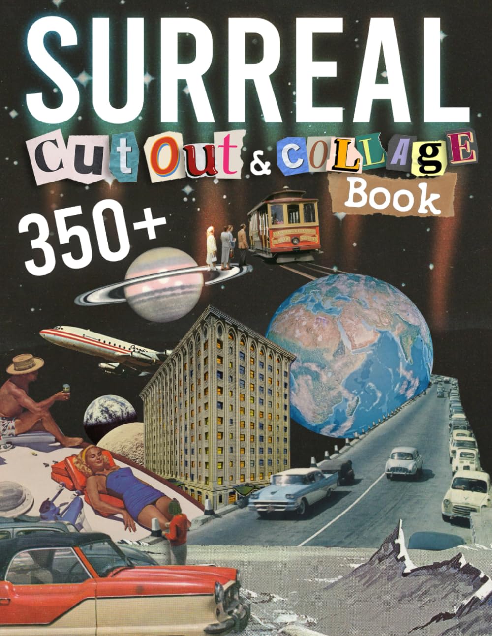 Surreal Cut Out And Collage Book: Amazing Things To Cut & Collage For Ephemera, Mixed Media Artists, Decoupage, Scrapbooking, Collage, And Many Other Paper Crafts