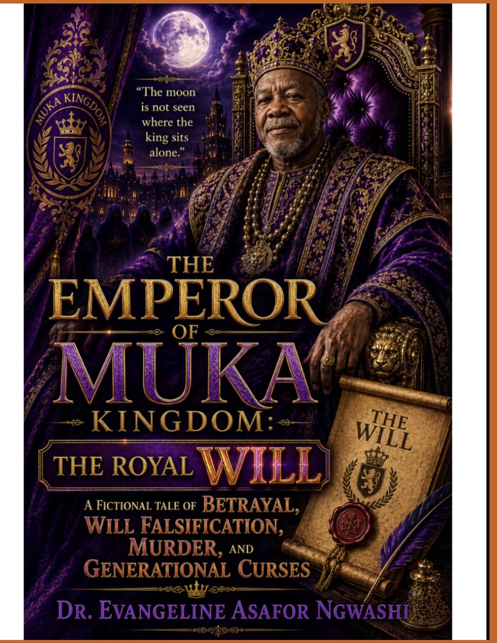 The Emperor of Muka Kingdom : The Royal WILL: A Fictional Tale of Betrayal, Murder, Will Falsification, and Generational Curses