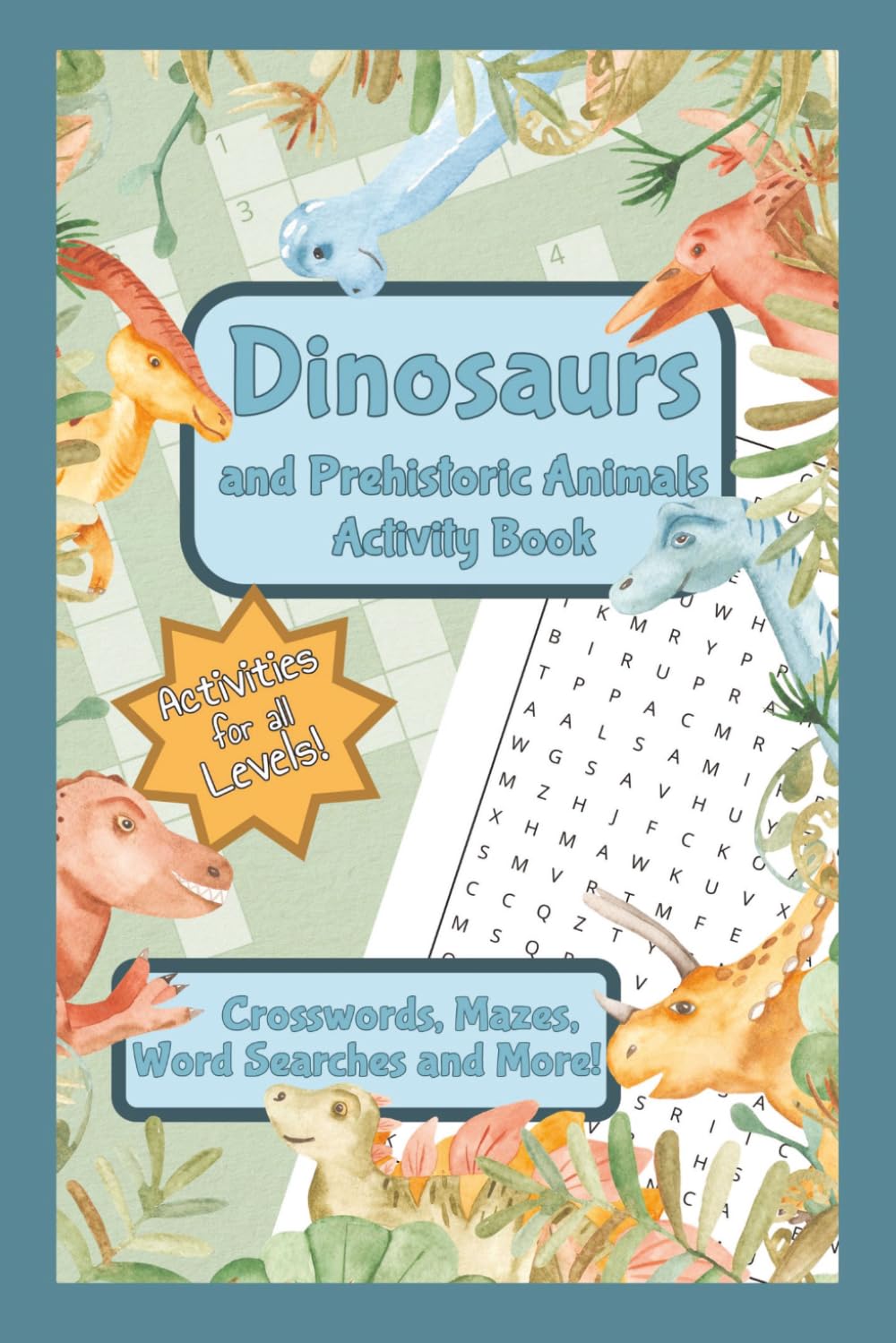 Dinosaurs and Prehistoric Animals Activity Book: Word Search, Coloring Pages, Crosswords, and more | 6x9 inches | Gift for Students, Learners, Family time, and Relaxation
