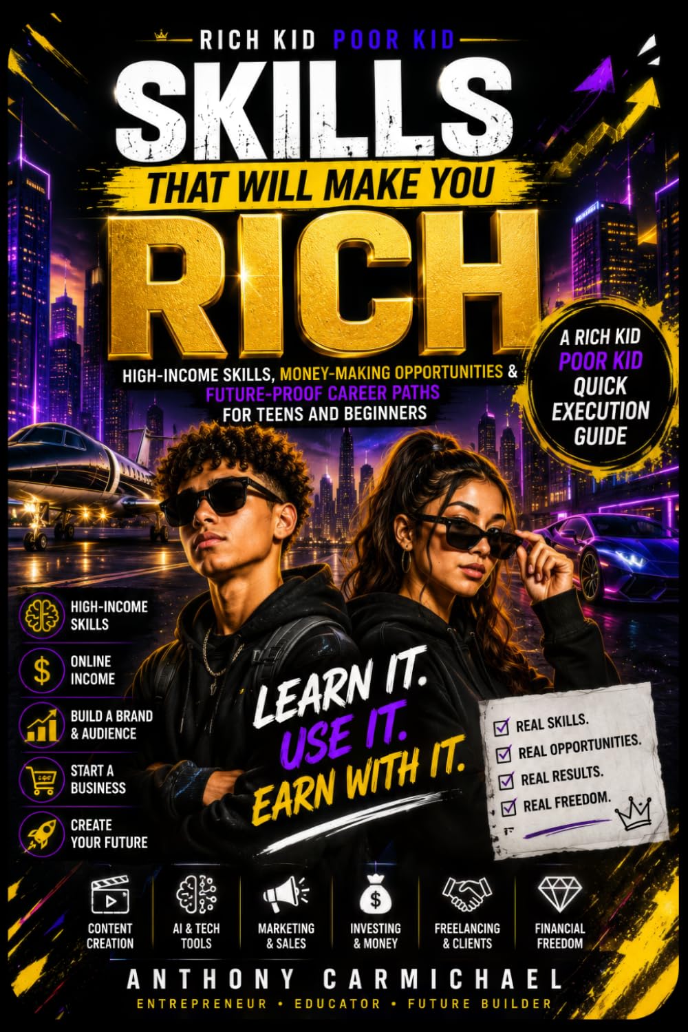 Skills That Will Make You Rich for Teens High-Income Skills, Money-Making Opportunities & Future-Proof Career Paths for Teens and Beginners: ... Kid Poor Kid QUICK EXECUTION GUIDE SERIES)