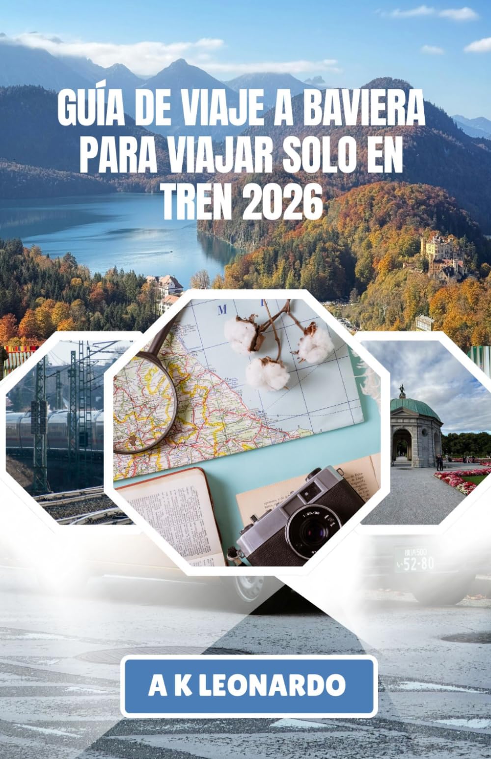 GUÍA DE VIAJE A BAVIERA PARA VIAJAR SOLO EN TREN 2026: Consejos prácticos para viajar sin problemas por ciudades, pueblos y carreteras alpinas.