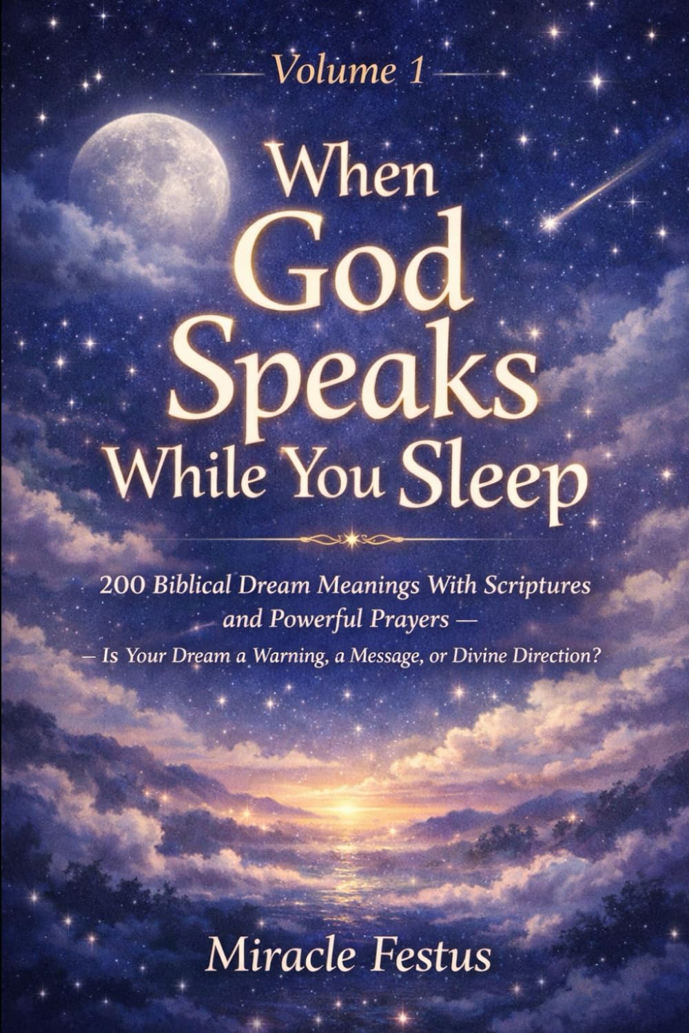 When God Speaks While You Sleep: 200 Biblical Dream Meanings With Scriptures and Powerful Prayers — Is Your Dream a Warning, a Message, or Divine Direction?