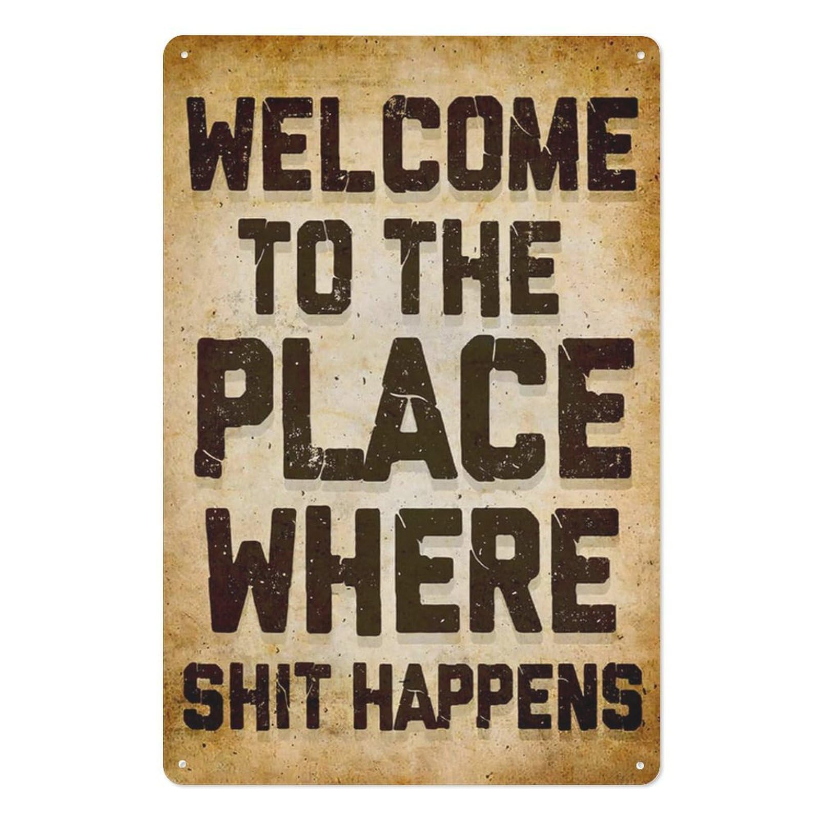 peiyeety Welcome To The Place Where Shit Happens Funny Metal Tin Sign 12x16 Inch, Vintage Sarcastic Wall Art Decor for Home, Bedroom, Dorm, Bathroom, or Room