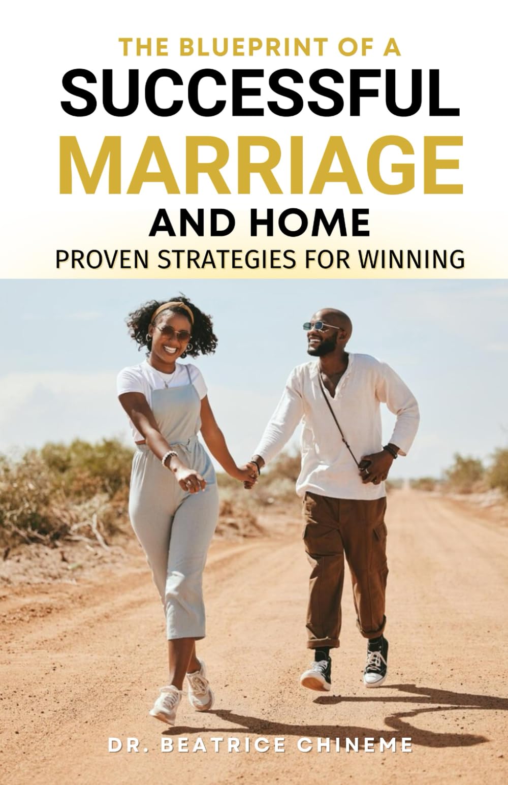 THE BLUEPRINT OF A SUCCESSFUL MARRIAGE AND HOME: PROVEN STRATEGIES FOR WINNING