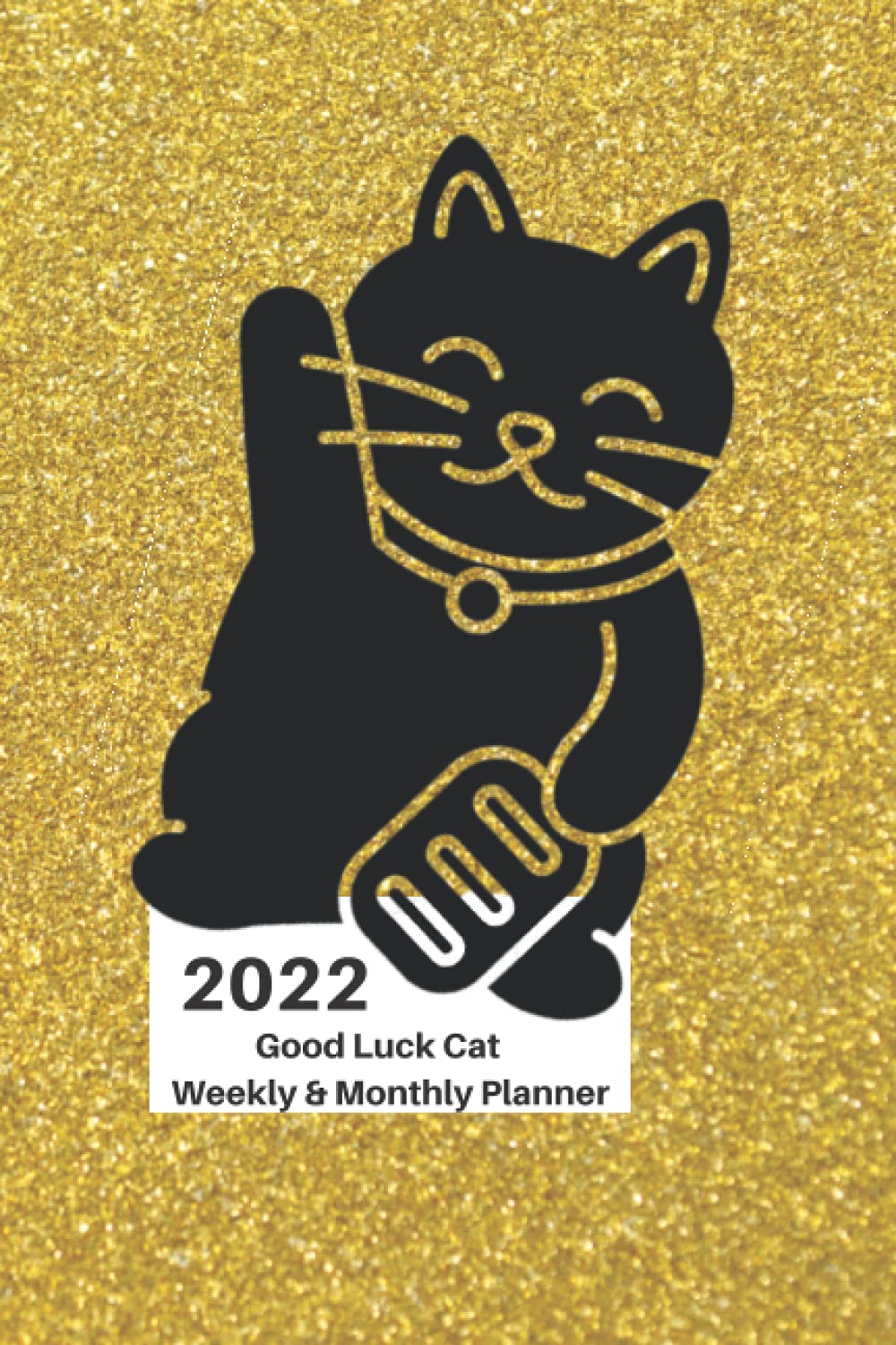 2022 Good Luck Cat Weekly & Monthly Planner: Organizer Diary with Goal Setting and Gratitude Sections, Checklists, Trackers & more