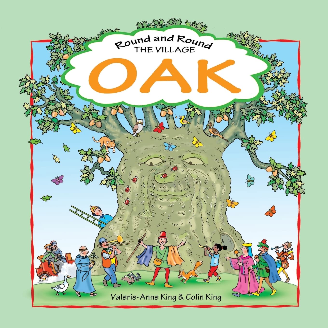 Round & Round the Village Oak: This is the story of a beloved village oak and how it grew from acorn to magnificent tree. An evocative journey through ... Valerie-Anne King. Illustrated by Colin King.
