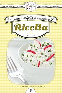 Le cento migliori ricette alla ricotta (eNewton Zeroquarantanove) (Italian Edition)