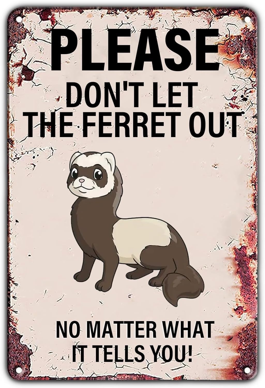 SMAZDFXX Vintage Warning Sign Please Don't Let The FerretNo Matter What It Tells You Retro Iron Painting Warning Wall Poster for Home Farmhouse Garden Yard Bar Pub Man Cave 8"x12"