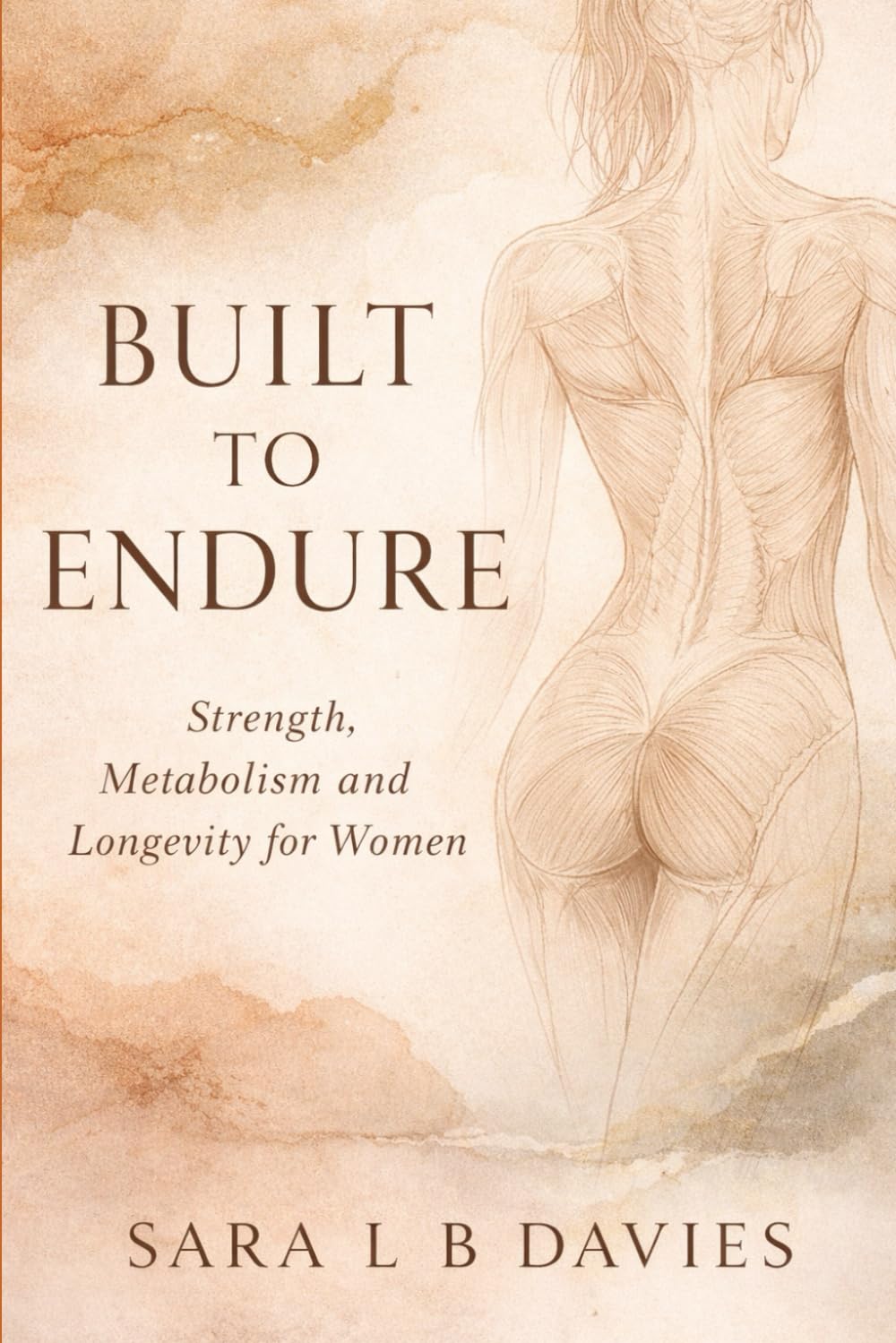 Built to Endure: Strength, Metabolism and Longevity for Women (Working with the Body Series)
