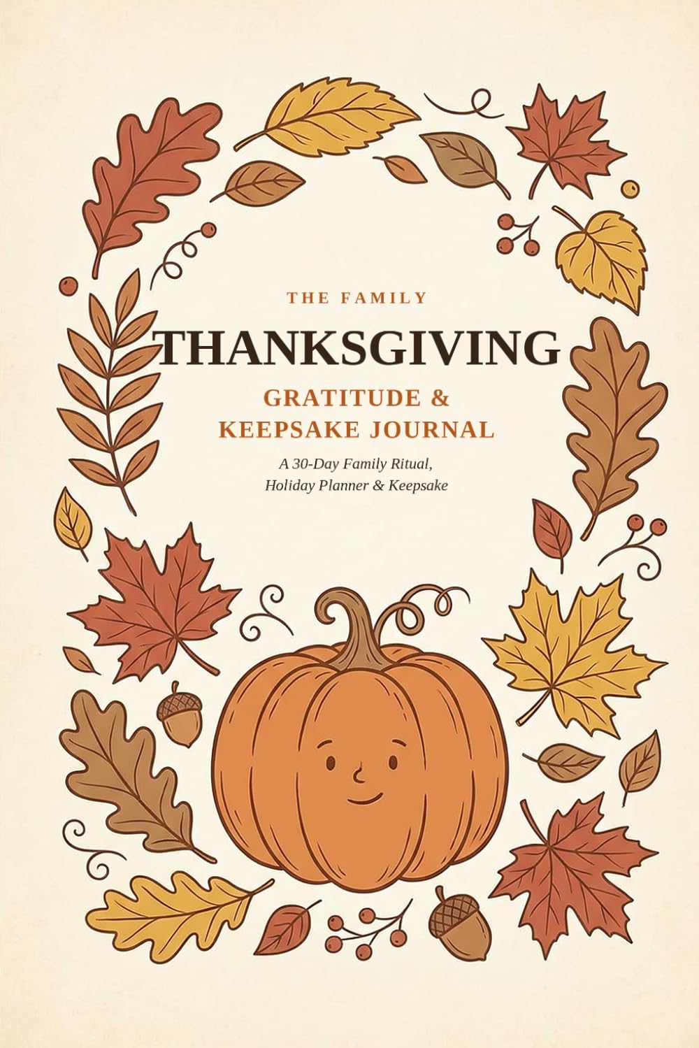 The Family Thanksgiving Gratitude & Keepsake Journal: A 30-Day Guided Holiday Planner for the Whole Family