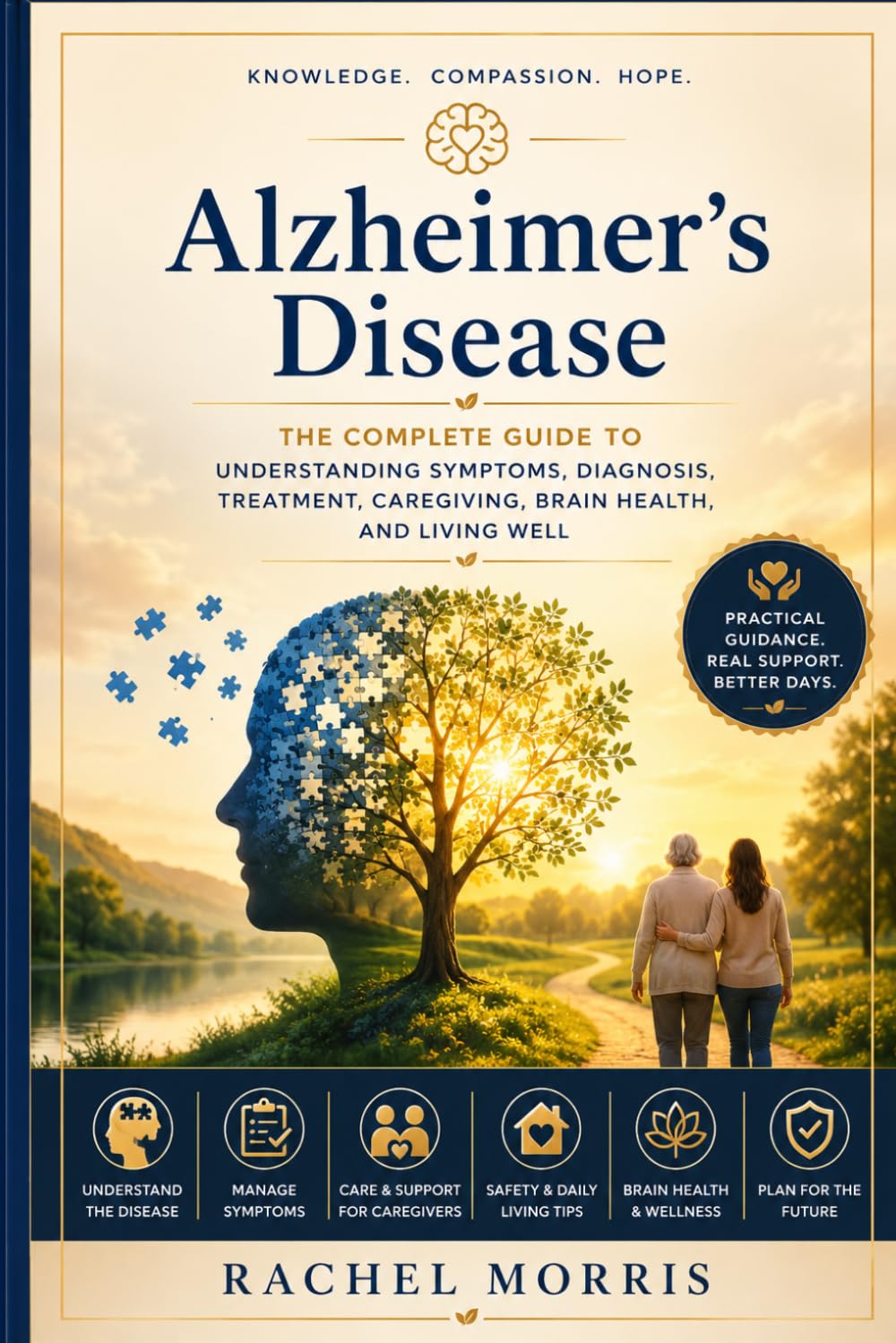 Alzheimer's Disease: The Complete Guide to Understanding Symptoms, Diagnosis, Treatment, Caregiving, Brain Health, and Living Well